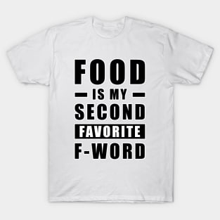 Food Is My Second Favorite F - Word - Funny T-Shirt